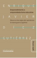 Emprendimiento o emprendedurismo educativo. Educar en las reglas del capitalismo: la nueva guerra cognitiva neoliberal en educaci�n