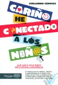 Cari�o, he conectado a los ni�os. Gu�a sobre salud digital para familias y educadores.