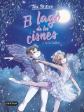 El lago de los cisnes y otros ballets. Tea Stilton