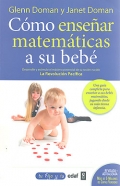 C�mo ense�ar matem�ticas a su beb�. Desarrolle y estimule el m�ximo potencial de su reci�n nacido. La revoluci�n pac�fica.