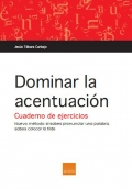 Dominar la acentuaci�n. Cuaderno de ejercicios. Nuevo m�todo: si sabes pronunciar una palabra, sabes colocar la tilde