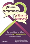 No me comprendes! Y t a m tampoco!. Dar sentido a la vida cuando la incomunicacin nos la complica