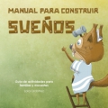 Manual para construir sue�os. Gu�a de actividades para familias y docentes.