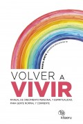 Volver a vivir. Manual de crecimiento personal y espiritualidad, para gente normal y corriente