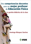 Diez competencias docentes para ser mejor profesor de educaci�n f�sica. La gesti�n did�ctica de la clase