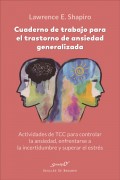 Cuaderno de trabajo para el trastorno de ansiedad generalizada. Actividades de TCC para controlar la ansiedad, enfrentarse a la incertidumbre y superar el estr�s