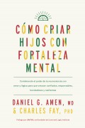 C�mo criar hijos con fortaleza mental.Combinando el poder de la neurociencia con amor y l�gica para que crezcan confiados, responsables, bondadosos y resilientes.