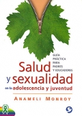 Salud y sexualidad en la adolescencia y juventud. Gu�a pr�ctica para padres y educadores.