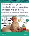 Estimulaci�n cognitiva y de las funciones ejecutivas en beb�s (0 a 24 meses). Manual y gu�a de proyectos por competencias