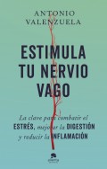 Estimula tu nervio vago. La clave para combatir el estr�s, mejorar la digesti�n y reducir la inflamaci�n.