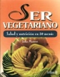 Ser vegetariano. Salud y nutrición en 30 menús