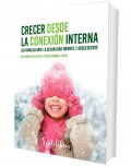 Crecer desde la conexi�n interna. Las familias ante la sexualidad infantil y adolescente