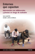 Entornos que capacitan. Intervenci�n con adolescentes y j�venes en riesgo de exclusi�n