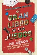 El gran libro de los juegos. Ms de 150 juegos para aprender jugando con nmeros y letras