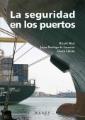 La seguridad en los puertos. C�mo gestionar la protecci�n y la seguridad en instalaciones portuarias seg�n el c�digo PBIP