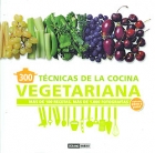 300 tcnicas de la cocina vegetariana. Ms de 100 recetas, ms de 1000 fotografas.