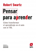 Pensar para aprender. C�mo transformar el aprendizaje en el aula con el TBL