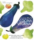 Mi primer libro de cocina vegana. 140 recetas fáciles, sanas y creativas para aprender a cocinar sin productos de origen animal