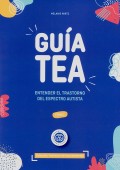 Gu�a TEA. Entender el trastorno del espectro autista. Tomo 1