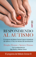 Respondiendo al autismo. El programa del m�todo doman para el tratamiento del autismo, el TDA y los retrasos del neurodesarrollo.