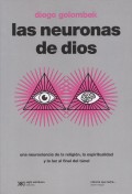 Las neuronas de dios. Una neurociencia de la religi�n, la espiritualidad y la luz al final del t�nel.