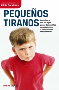 Pequeos tiranos. Como lograr que tus hijos pasen de ser nios desobedientes a adolescentes responsables.