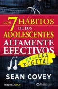Los 7 h�bitos de los adolescentes altamente efectivos en la era digital. La mejor gu�a pr�ctica para que los j�venes alcancen el �xito