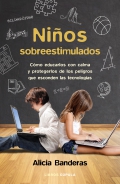 Nios sobreestimulados. Cmo educarlos con calma y protegerlos de los peligros que esconden las tecnologas