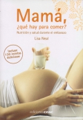 Mam�, � qu� hay para comer ?. Nutrici�n y salud durante el embarazo.