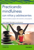 Practicando mindfulness con ni�os y adolescentes. Definici�n, beneficios, programa ser-consciente y otros programas
