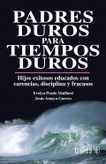 Padres duros para tiempos duros. Hijos felices educados con carencias, disciplina y fracasos